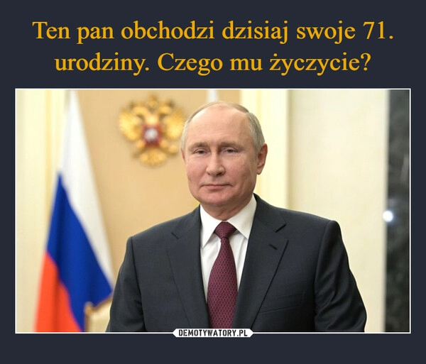 
    Ten pan obchodzi dzisiaj swoje 71. urodziny. Czego mu życzycie?