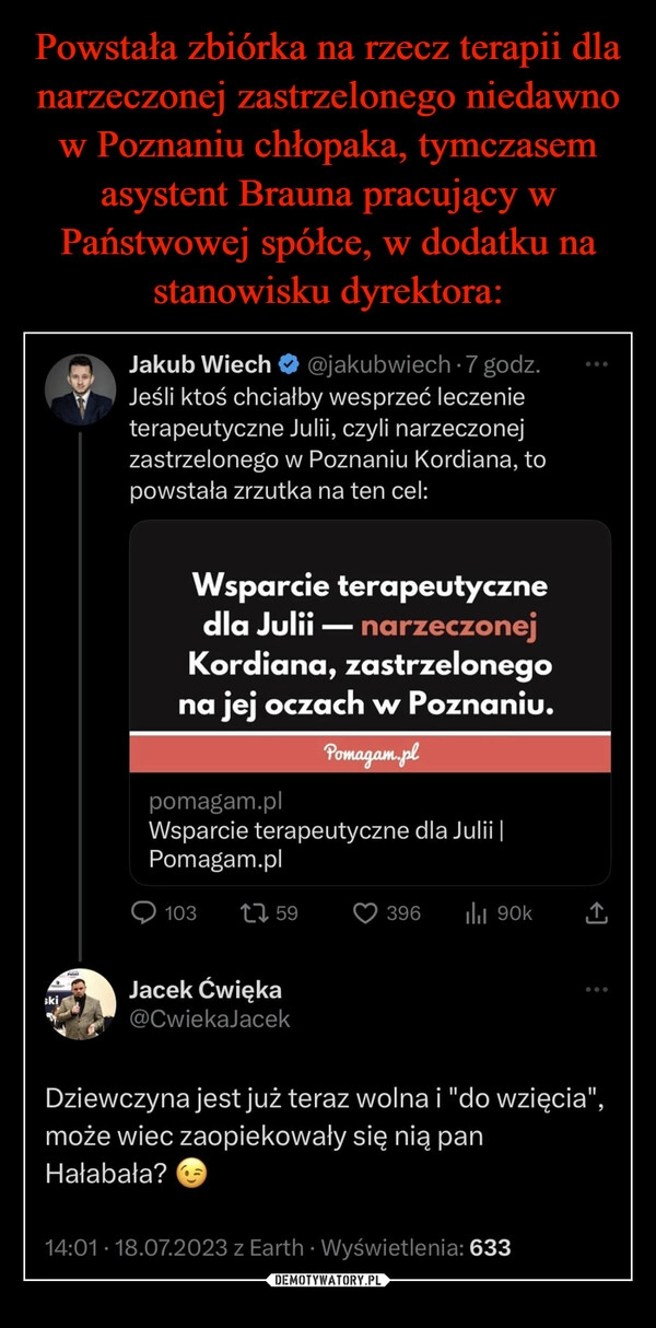 
    Powstała zbiórka na rzecz terapii dla narzeczonej zastrzelonego niedawno w Poznaniu chłopaka, tymczasem asystent Brauna pracujący w Państwowej spółce, w dodatku na stanowisku dyrektora: