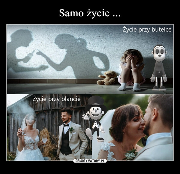 
    Samo życie ...