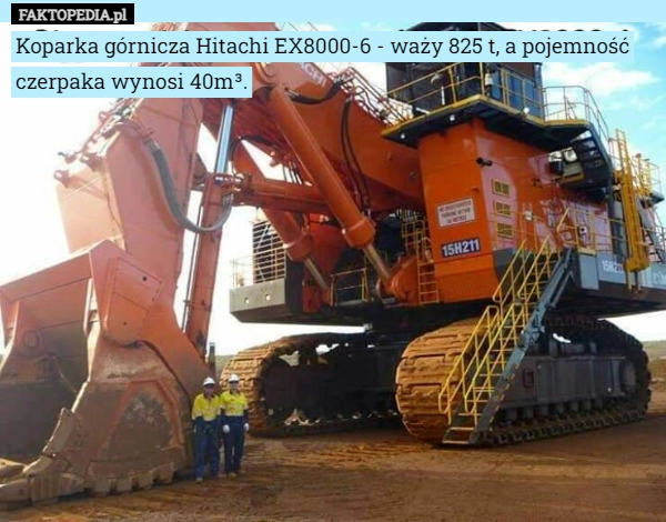 
    Koparka górnicza Hitachi EX8000-6 - waży 825 t, a pojemność czerpaka wynosi