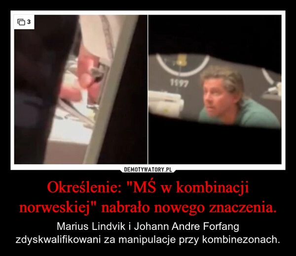 
    Określenie: "MŚ w kombinacji norweskiej" nabrało nowego znaczenia.