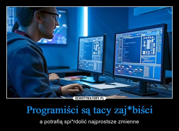 
    Programiści są tacy zaj*biści