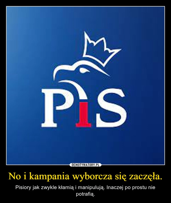 
    No i kampania wyborcza się zaczęła.