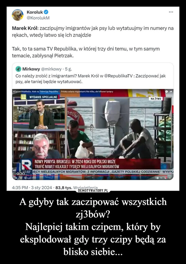 
    A gdyby tak zaczipować wszystkich zj3bów?
Najlepiej takim czipem, który by eksplodował gdy trzy czipy będą za blisko siebie...