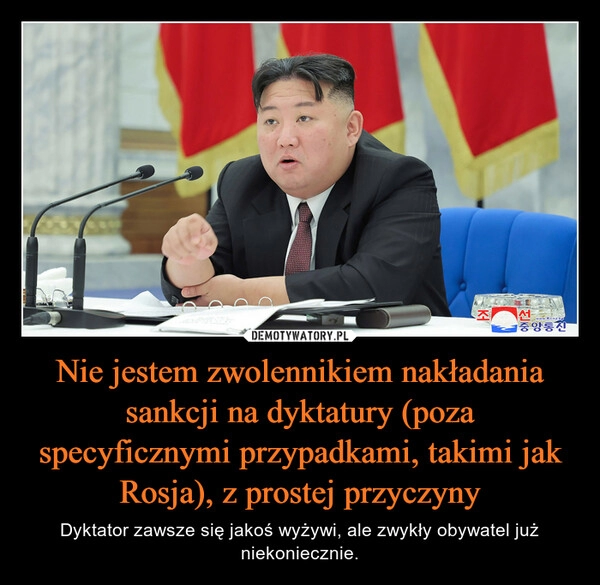 
    Nie jestem zwolennikiem nakładania sankcji na dyktatury (poza specyficznymi przypadkami, takimi jak Rosja), z prostej przyczyny