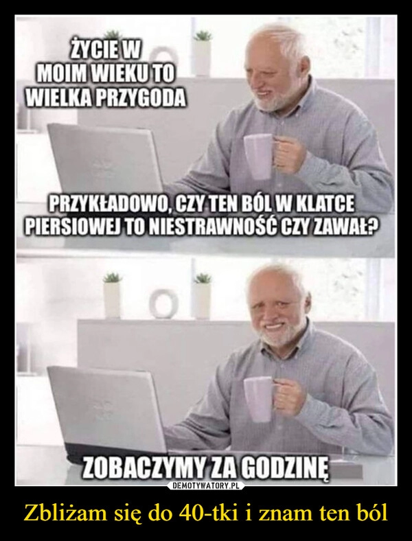 
    Zbliżam się do 40-tki i znam ten ból