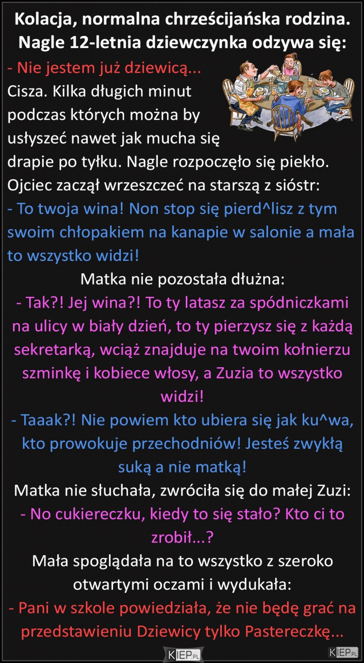 
    Kolacja, normalna chrześcijańska rodzina. Nagle 12-letnia dziewczynka odzywa się...