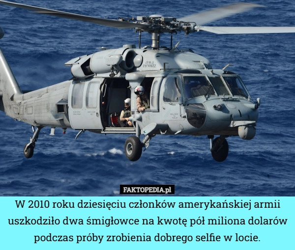 
    W 2010 roku dziesięciu członków amerykańskiej armii uszkodziło dwa śmigłowce