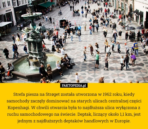 
    Strefa piesza na Strøget została utworzona w 1962 roku, kiedy samochody