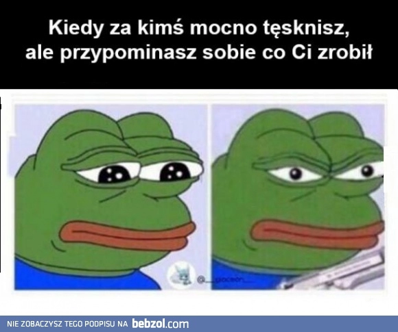 
    Kiedy za kimś tęsknisz