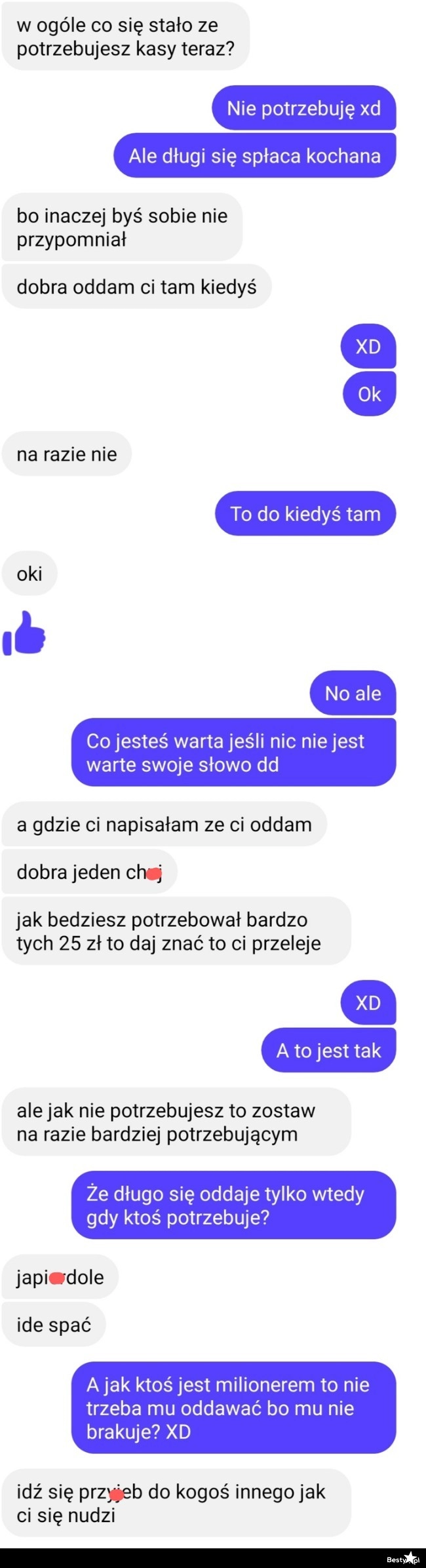 
    Nie potrzebujesz pieniędzy, więc ci ich nie oddam... 