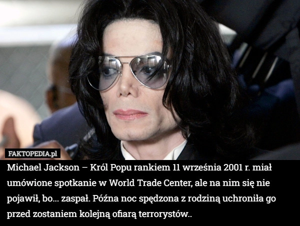 
    Michael Jackson – Król Popu rankiem 11 września 2001 r. miał umówione spotkanie