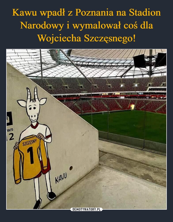 
    Kawu wpadł z Poznania na Stadion Narodowy i wymalował coś dla Wojciecha Szczęsnego!