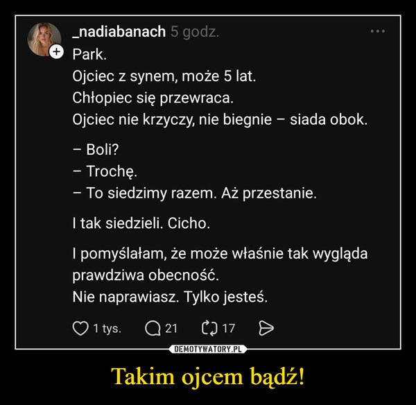 
    Takim ojcem bądź!
