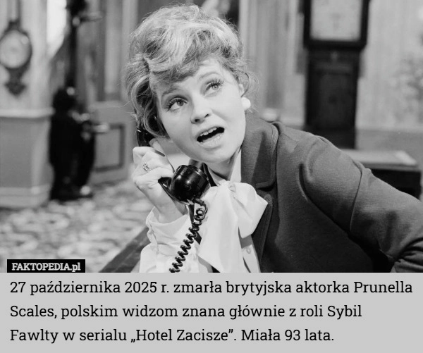 
    27 października 2025 r. zmarła brytyjska aktorka Prunella Scales, polskim...