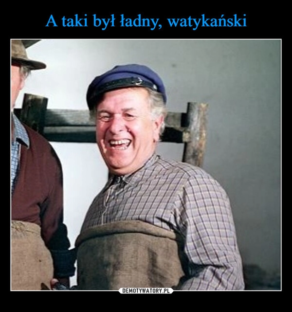 
    A taki był ładny, watykański