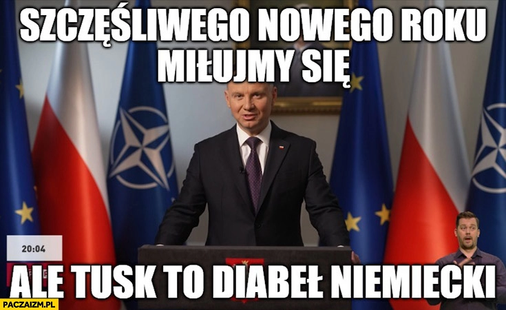 
    Andrzej Duda szczęśliwego nowego roku miłujmy się, ale Tusk to diabeł niemiecki orędzie