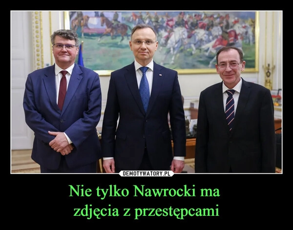 
    Nie tylko Nawrocki ma 
zdjęcia z przestępcami