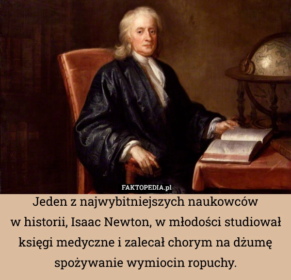 
    Jeden z najwybitniejszych naukowców
w historii, Isaac Newton, w młodości