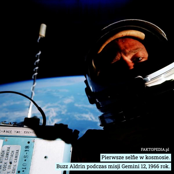 
    Pierwsze selfie w kosmosie.
Buzz Aldrin podczas misji Gemini 12, 1966 rok.
