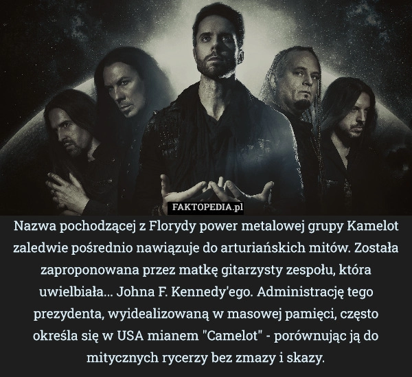 
    Nazwa pochodzącej z Florydy power metalowej grupy Kamelot zaledwie pośrednio