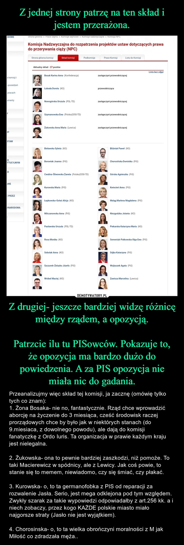 
    Z jednej strony patrzę na ten skład i jestem przerażona. Z drugiej- jeszcze bardziej widzę różnicę między rządem, a opozycją.

Patrzcie ilu tu PISowców. Pokazuje to, że opozycja ma bardzo dużo do powiedzenia. A za PIS opozycja nie miała nic do gadania.