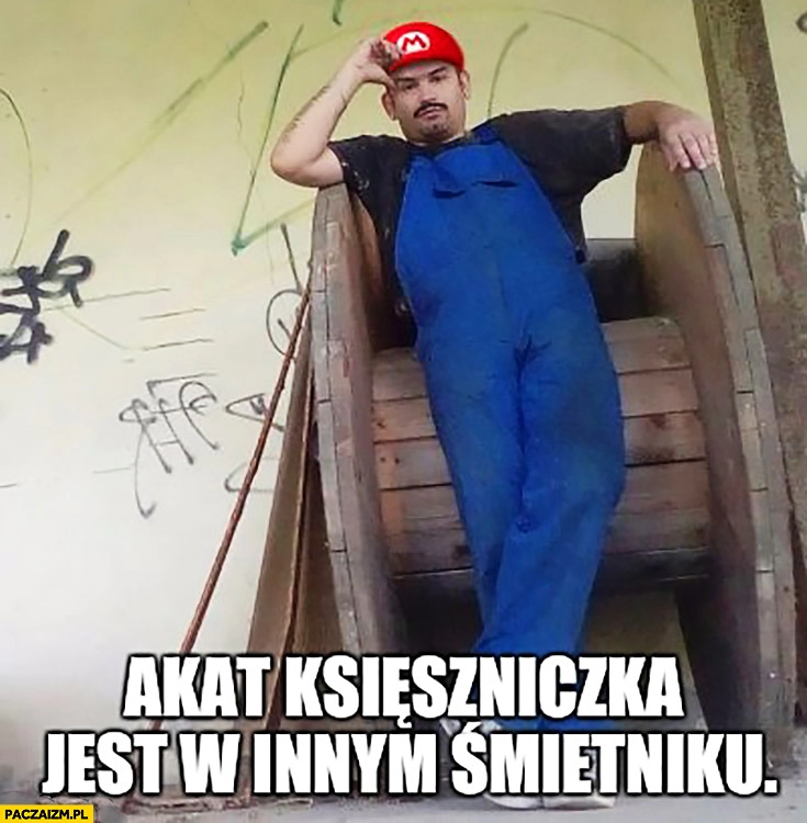 
    Akat księżniczka jest w innym śmietniku Tiger Bonzo Mario