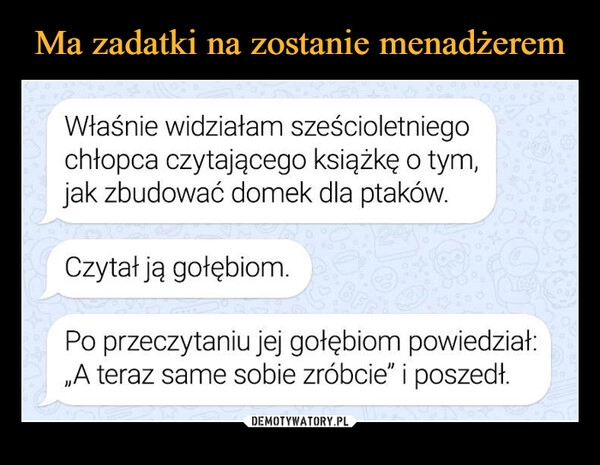 
    Ma zadatki na zostanie menadżerem