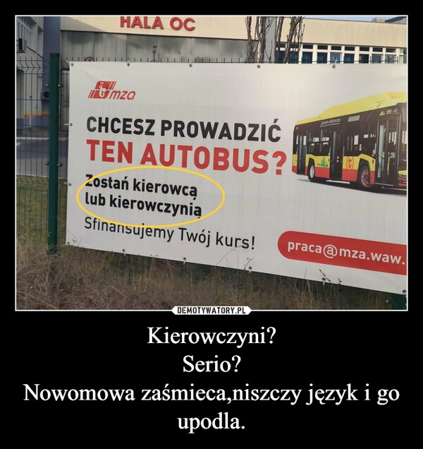 
    Kierowczyni?
Serio?
Nowomowa zaśmieca,niszczy język i go upodla.