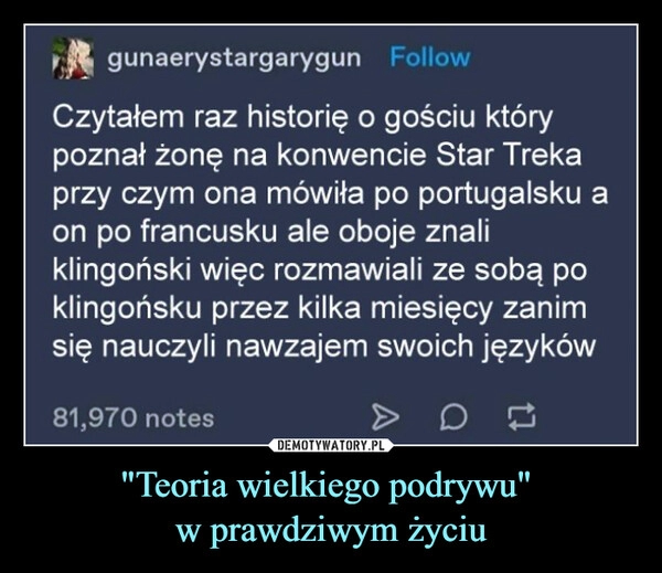 
    "Teoria wielkiego podrywu" 
w prawdziwym życiu