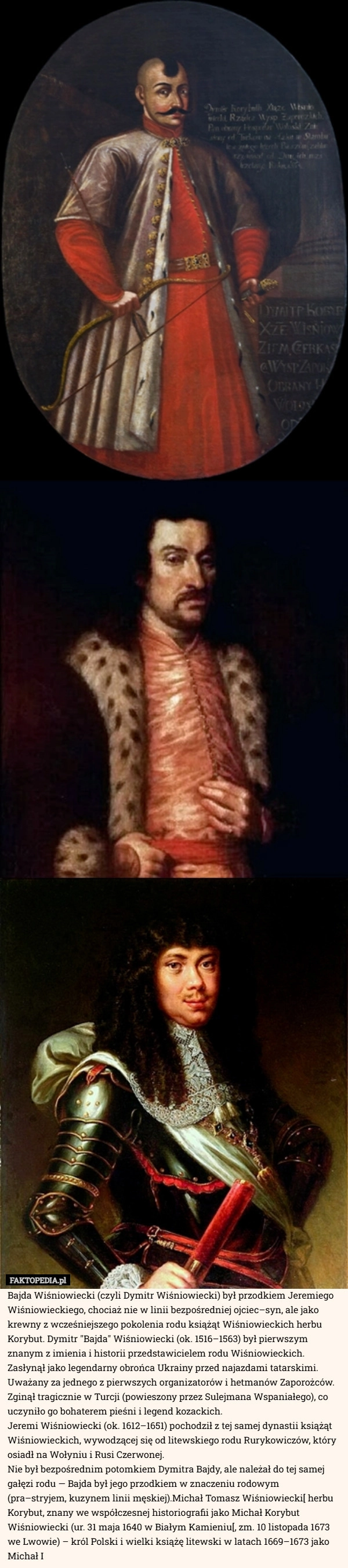 
    Bajda Wiśniowiecki (czyli Dymitr Wiśniowiecki) był przodkiem Jeremiego Wiśniowieckiego,