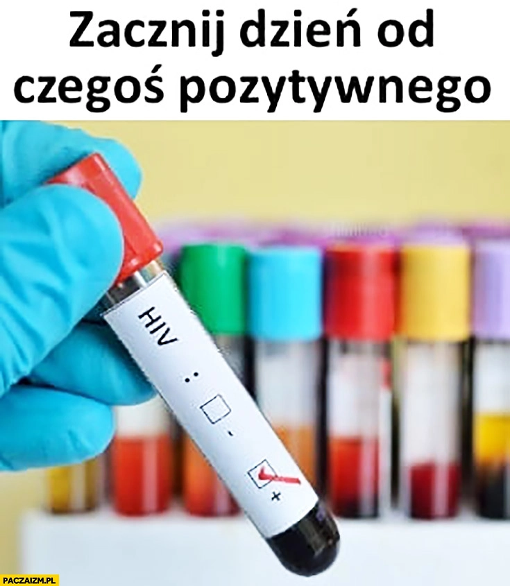 
    Zacznij dzień od czegoś pozytywnego test na HIV dodatni wynik