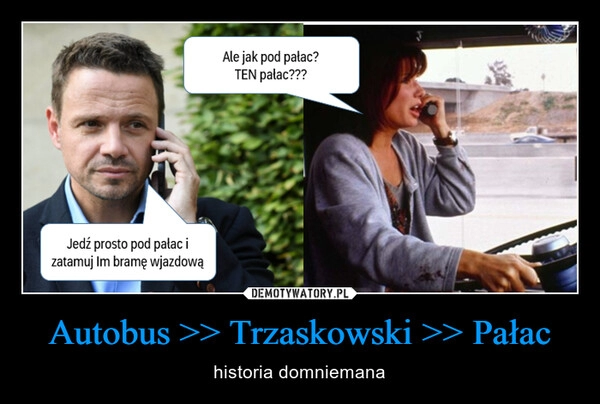 
    Autobus >> Trzaskowski >> Pałac