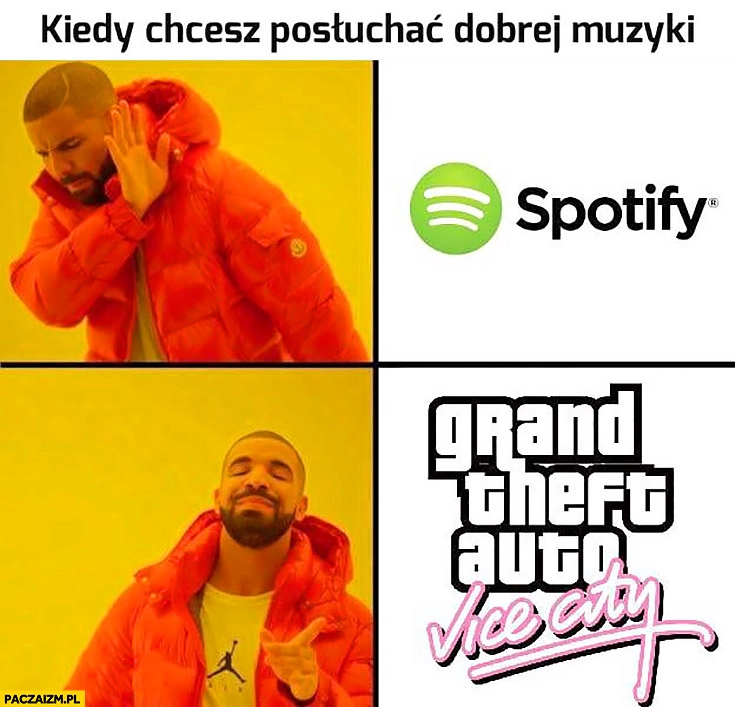 
    Kiedy chcesz posłuchać dobrej muzyki GTA Vice City zamiast Spotify Drake Grand Theft Auto