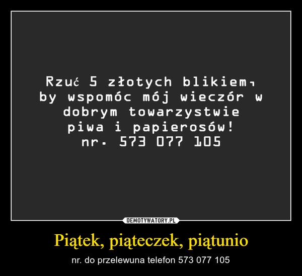 
    Piątek, piąteczek, piątunio