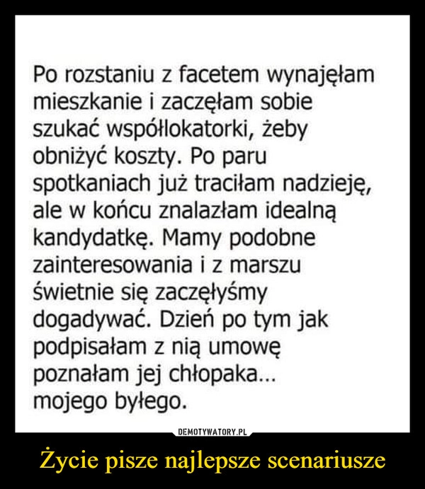 
    Życie pisze najlepsze scenariusze