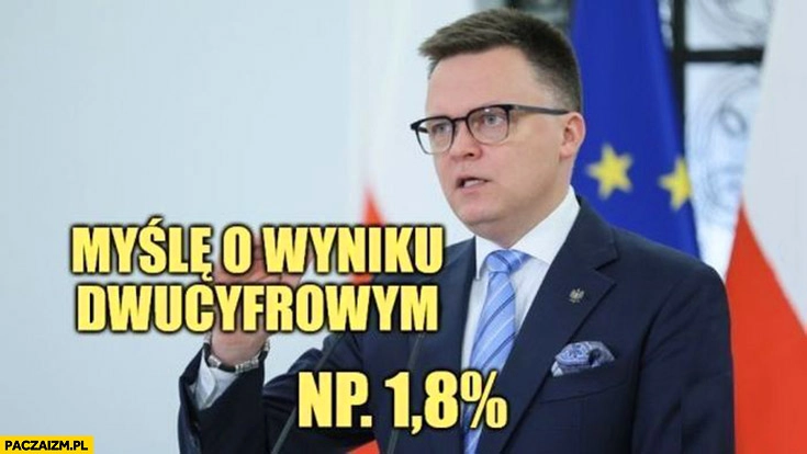 
    Hołownia myślę o wyniku dwucyfrowym np 1,8% procenta