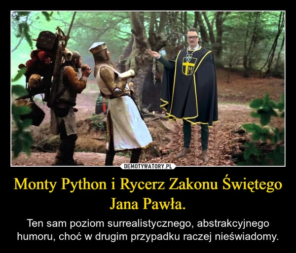 
    Monty Python i Rycerz Zakonu Świętego Jana Pawła.