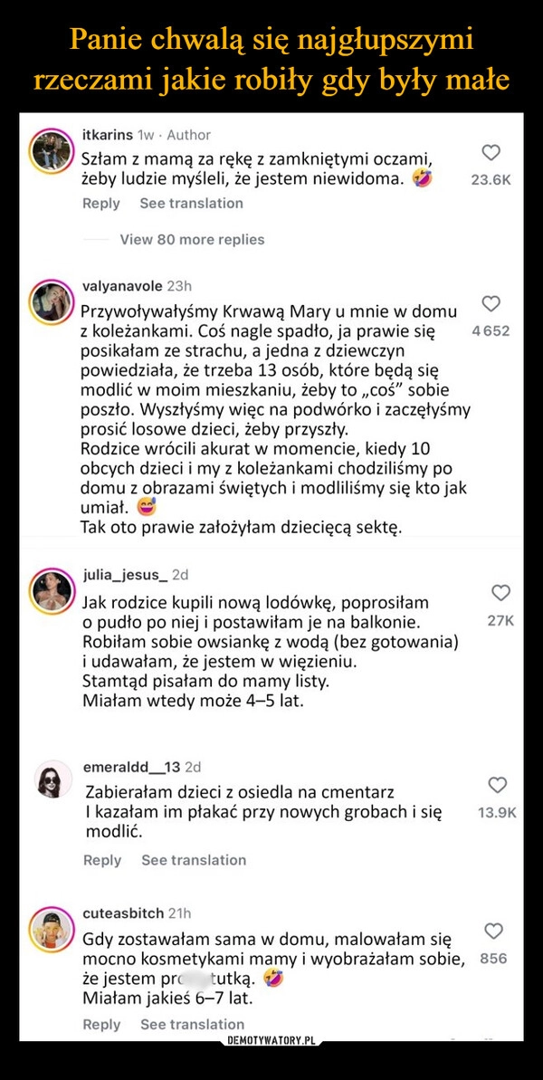 
    Panie chwalą się najgłupszymi rzeczami jakie robiły gdy były małe