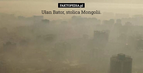 
    Ułan Bator, stolica Mongolii.