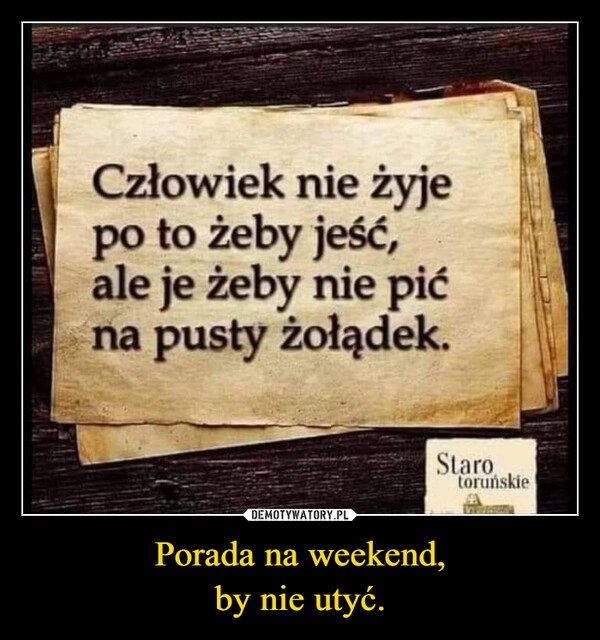 
    Porada na weekend,
by nie utyć.