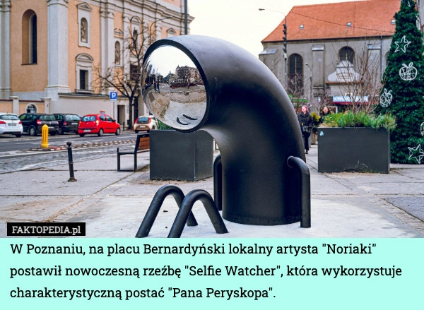 
    W Poznaniu, na placu Bernardyński lokalny artysta "Noriaki" postawił