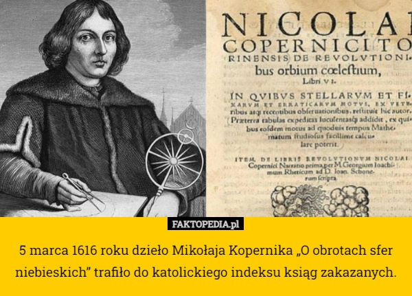 
    5 marca 1616 roku dzieło Mikołaja Kopernika „O obrotach sfer niebieskich”