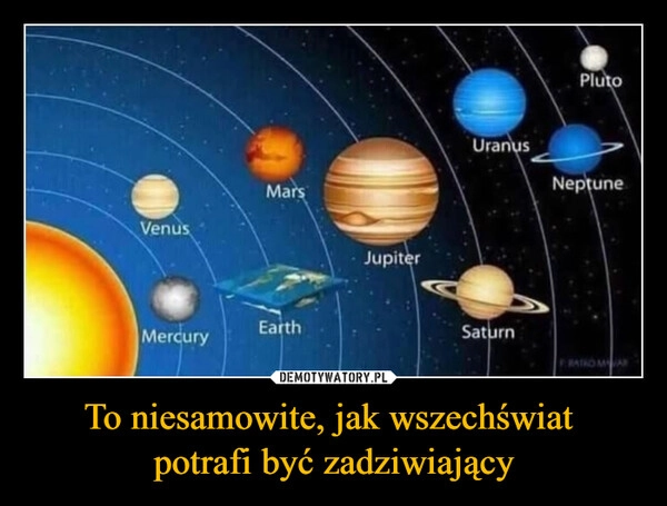 
    To niesamowite, jak wszechświat 
potrafi być zadziwiający