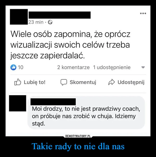 
    Takie rady to nie dla nas