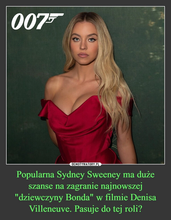 
    Popularna Sydney Sweeney ma duże szanse na zagranie najnowszej "dziewczyny Bonda" w filmie Denisa Villeneuve. Pasuje do tej roli?