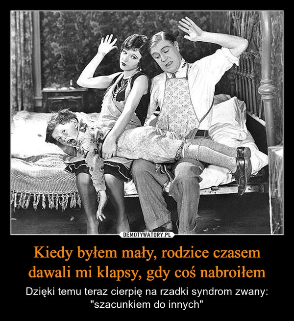 
    Kiedy byłem mały, rodzice czasem dawali mi klapsy, gdy coś nabroiłem