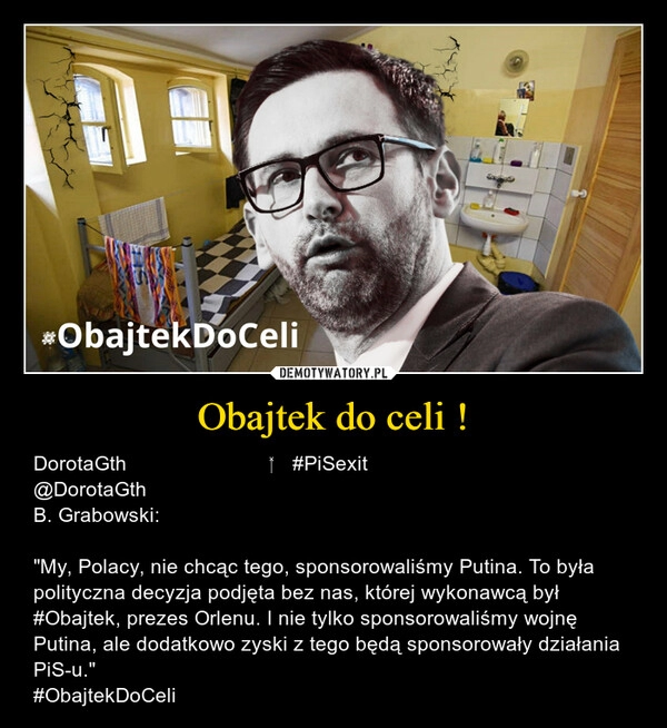 
    Obajtek do celi !