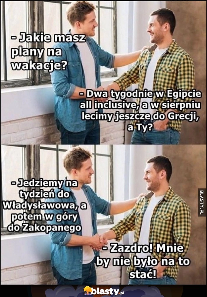 
    Jakie masz plany na wakacje? Dwa tygodnie w Egipcie, w sierpniu do Grecji a Ty? Jedziemy do Władysławowa i Zakopanego, zazdroszczę, mnie by nie było na to stać