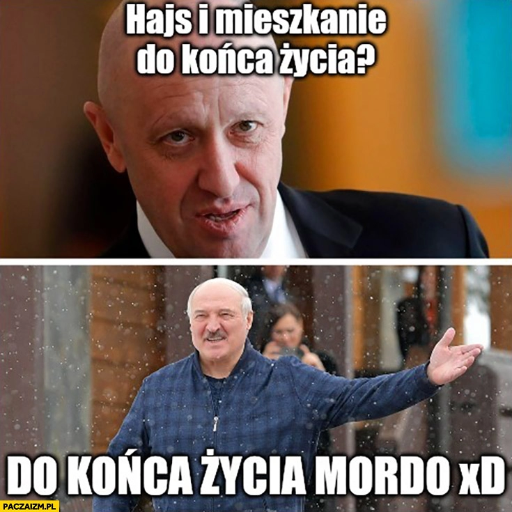 
    Prigożyn hajs i mieszkanie do końca życia Łukaszenka do końca życia mordo